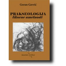 Prakseologija likovne umetnosti - Goran Gavrić